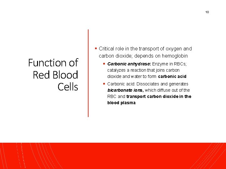 10 § Critical role in the transport of oxygen and Function of Red Blood