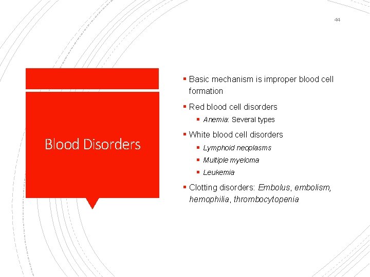 44 § Basic mechanism is improper blood cell formation § Red blood cell disorders