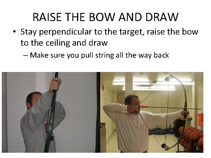 RAISE THE BOW AND DRAW • Stay perpendicular to the target, raise the bow