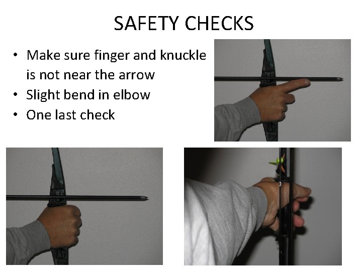 SAFETY CHECKS • Make sure finger and knuckle is not near the arrow •