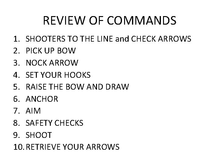 REVIEW OF COMMANDS 1. SHOOTERS TO THE LINE and CHECK ARROWS 2. PICK UP