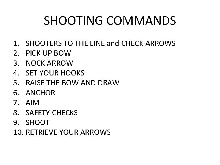 SHOOTING COMMANDS 1. SHOOTERS TO THE LINE and CHECK ARROWS 2. PICK UP BOW