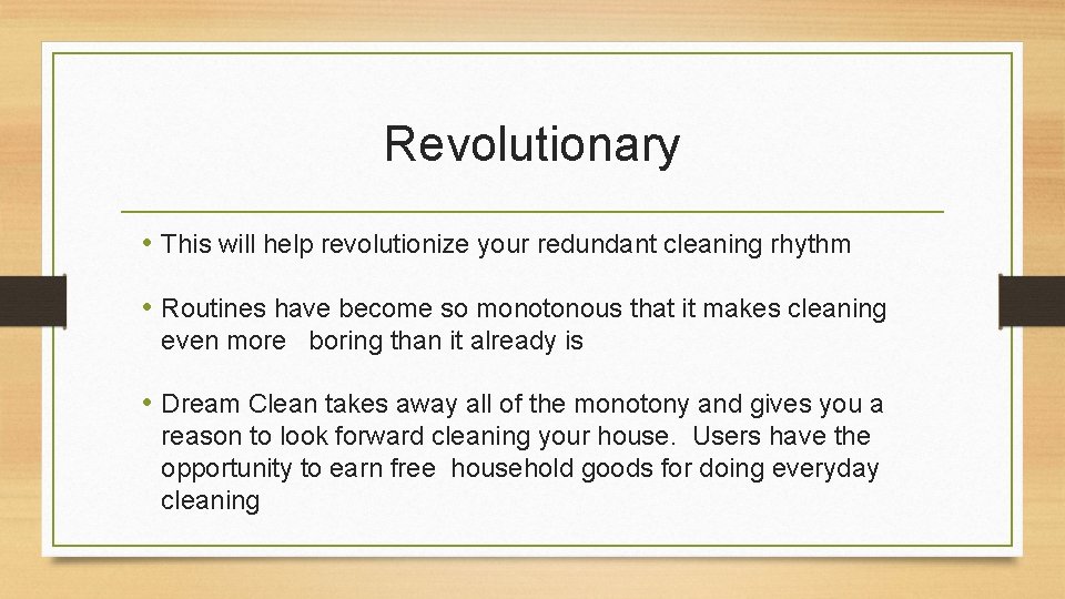 Revolutionary • This will help revolutionize your redundant cleaning rhythm • Routines have become
