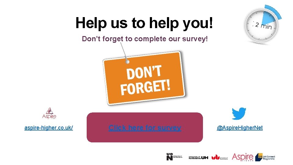 Help us to help you! Don’t forget to complete our survey! aspire-higher. co. uk/