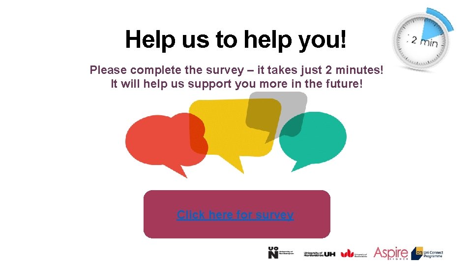 Help us to help you! Please complete the survey – it takes just 2