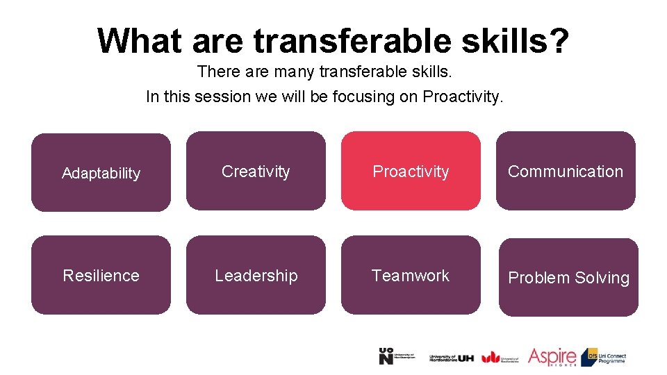 What are transferable skills? There are many transferable skills. In this session we will