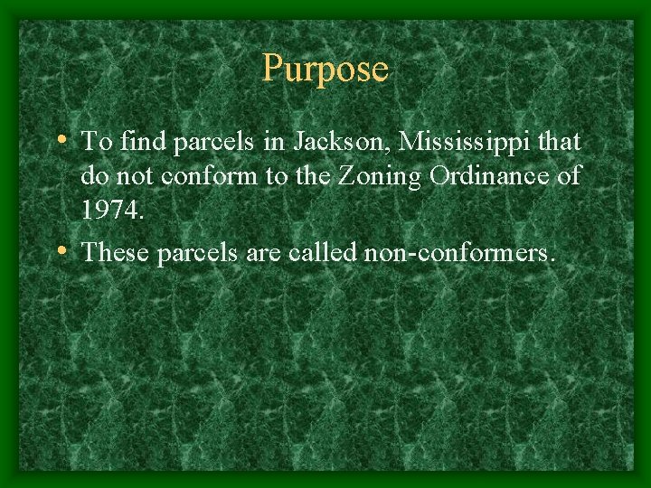 Purpose • To find parcels in Jackson, Mississippi that do not conform to the