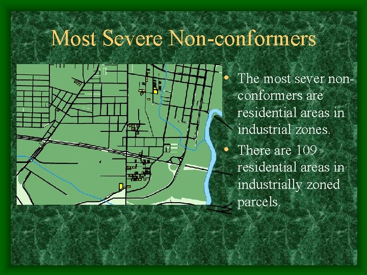 Most Severe Non-conformers • The most sever nonconformers are residential areas in industrial zones.
