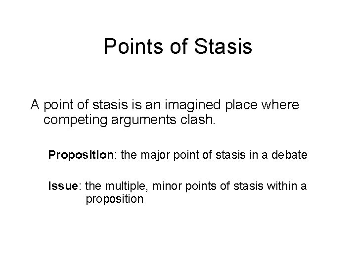 Points of Stasis A point of stasis is an imagined place where competing arguments
