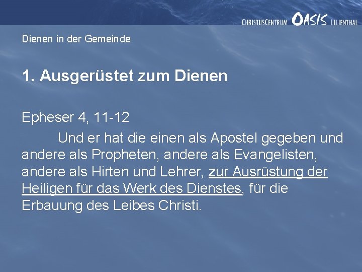 Dienen in der Gemeinde 1. Ausgerüstet zum Dienen Epheser 4, 11 -12 Und er