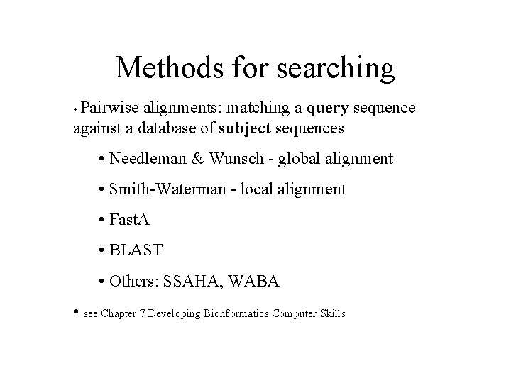 Methods for searching • Pairwise alignments: matching a query sequence against a database of