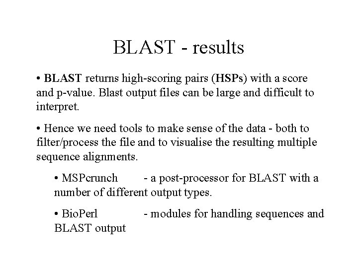BLAST - results • BLAST returns high-scoring pairs (HSPs) with a score and p-value.