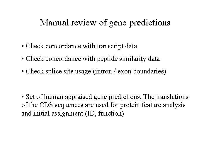 Manual review of gene predictions • Check concordance with transcript data • Check concordance