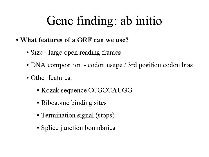 Gene finding: ab initio • What features of a ORF can we use? •