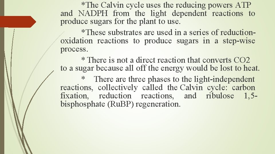 *The Calvin cycle uses the reducing powers ATP and NADPH from the light dependent