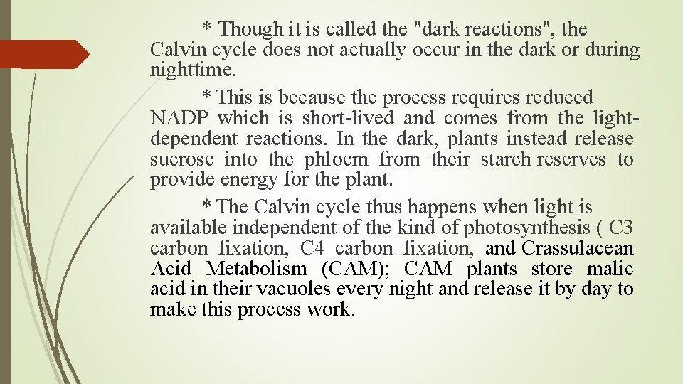 * Though it is called the "dark reactions", the Calvin cycle does not actually
