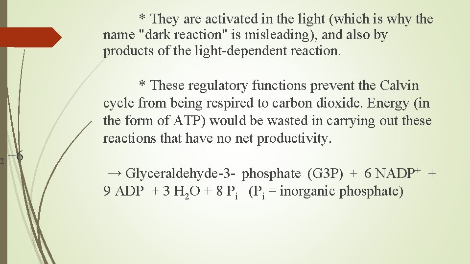 2 * They are activated in the light (which is why the name "dark