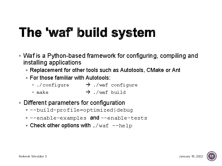 § Waf is a Python-based framework for configuring, compiling and installing applications § Replacement § Waf is a Python-based framework for configuring, compiling and installing applications § Replacement