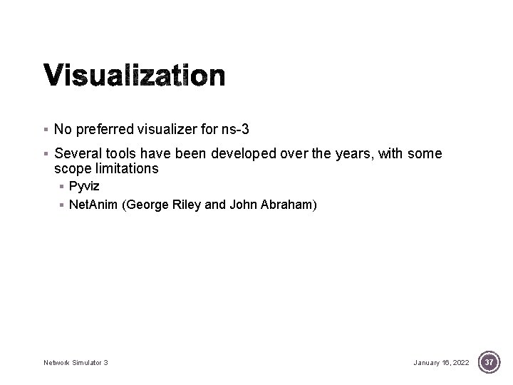 § No preferred visualizer for ns-3 § Several tools have been developed over the § No preferred visualizer for ns-3 § Several tools have been developed over the