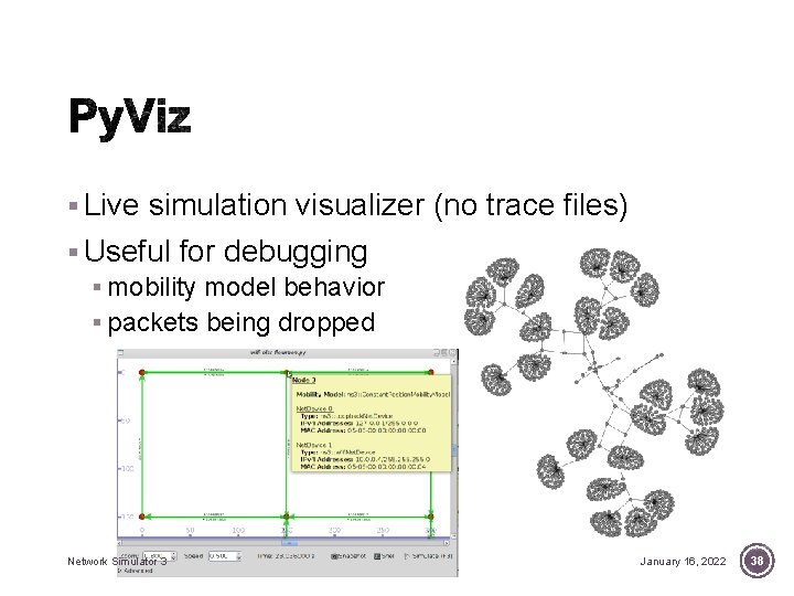 § Live simulation visualizer (no trace files) § Useful for debugging § mobility model § Live simulation visualizer (no trace files) § Useful for debugging § mobility model