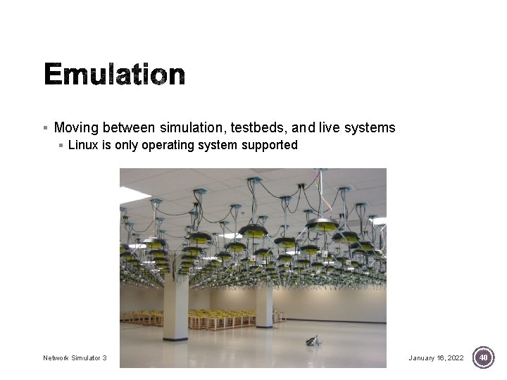 § Moving between simulation, testbeds, and live systems § Linux is only operating system § Moving between simulation, testbeds, and live systems § Linux is only operating system