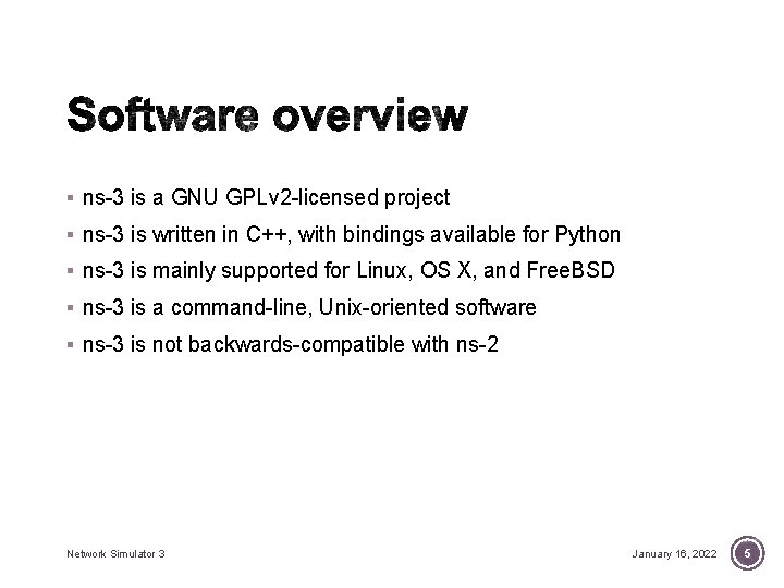 § ns-3 is a GNU GPLv 2 -licensed project § ns-3 is written in § ns-3 is a GNU GPLv 2 -licensed project § ns-3 is written in