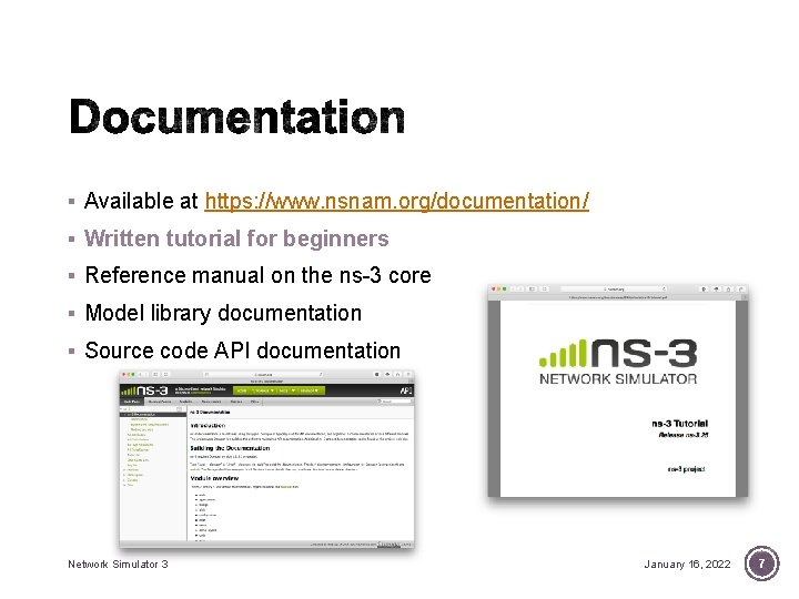 § Available at https: //www. nsnam. org/documentation/ § Written tutorial for beginners § Reference § Available at https: //www. nsnam. org/documentation/ § Written tutorial for beginners § Reference