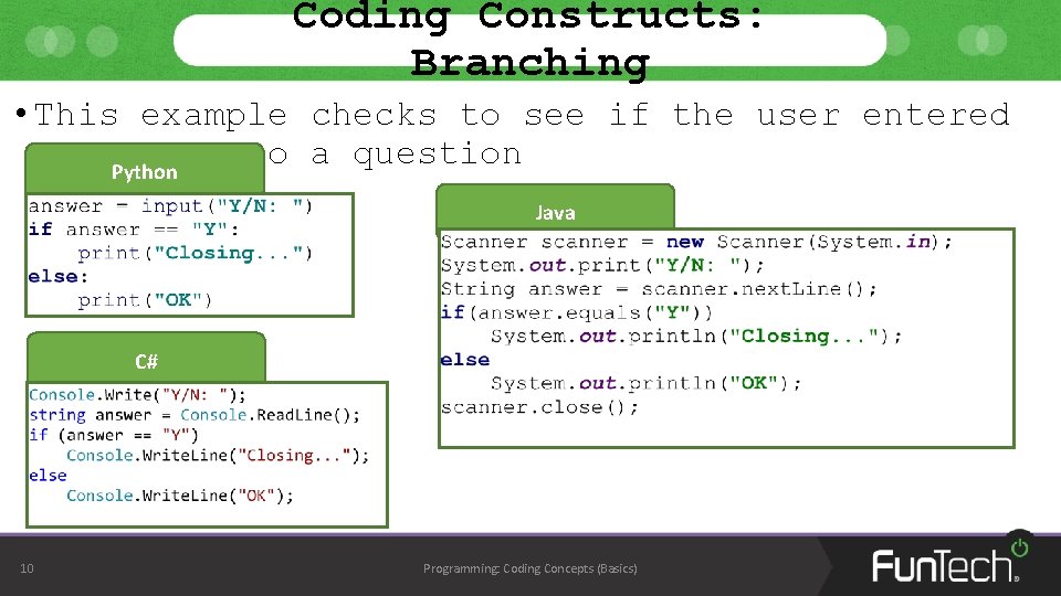 Coding Constructs: Branching • This example checks to see if the user entered yes Coding Constructs: Branching • This example checks to see if the user entered yes
