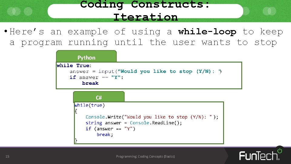 Coding Constructs: Iteration • Here’s an example of using a while-loop to keep a Coding Constructs: Iteration • Here’s an example of using a while-loop to keep a
