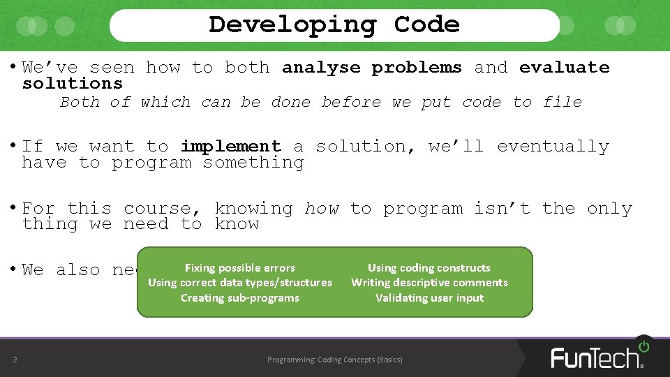 Developing Code • We’ve seen how to both analyse problems and evaluate solutions Both Developing Code • We’ve seen how to both analyse problems and evaluate solutions Both