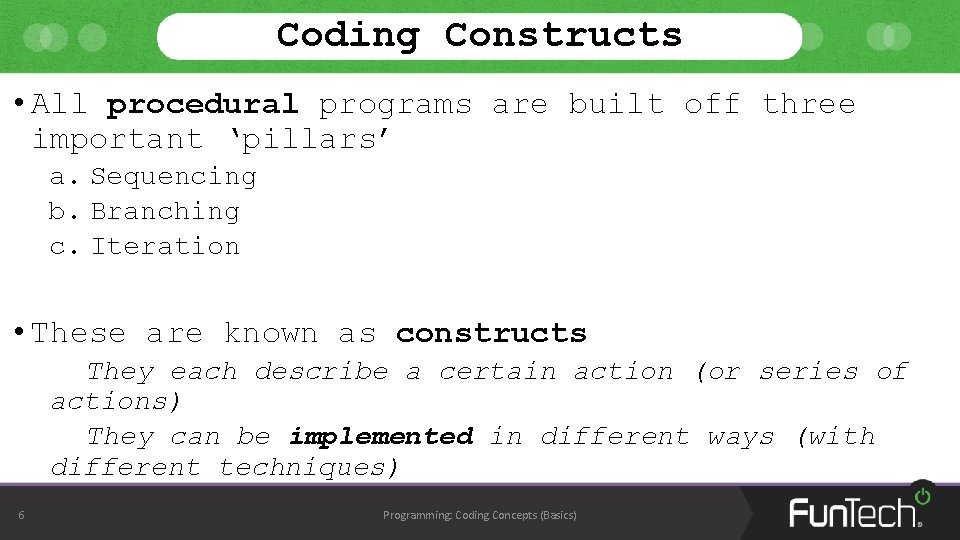 Coding Constructs • All procedural programs are built off three important ‘pillars’ a. Sequencing Coding Constructs • All procedural programs are built off three important ‘pillars’ a. Sequencing