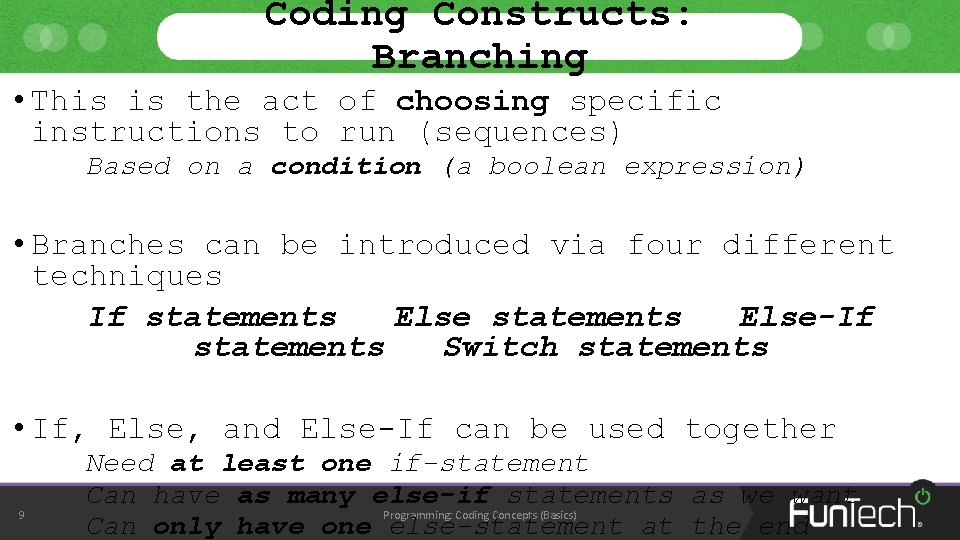 Coding Constructs: Branching • This is the act of choosing specific instructions to run Coding Constructs: Branching • This is the act of choosing specific instructions to run