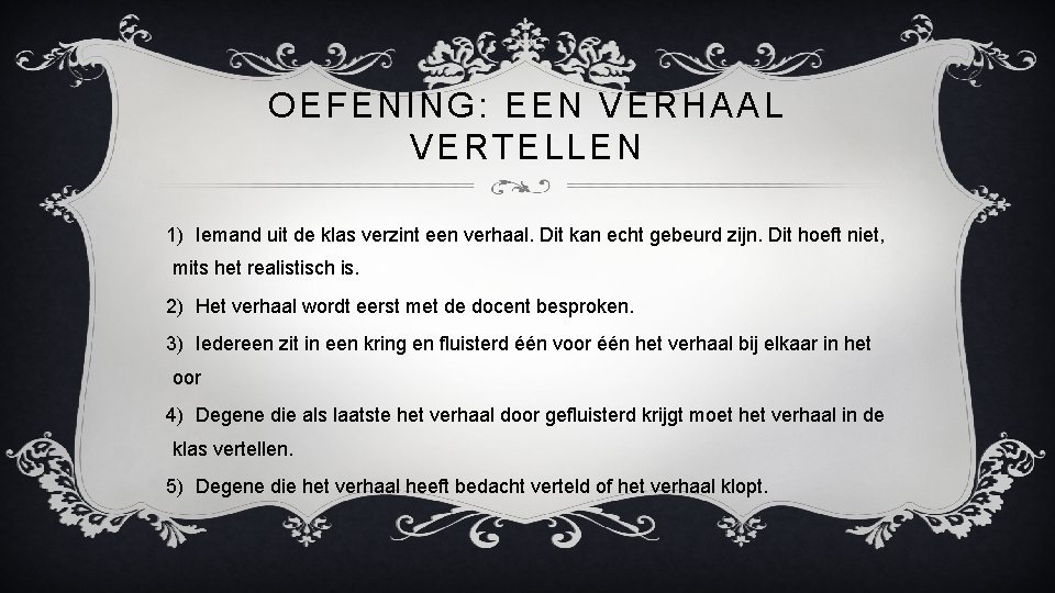 OEFENING: EEN VERHAAL VERTELLEN 1) Iemand uit de klas verzint een verhaal. Dit kan