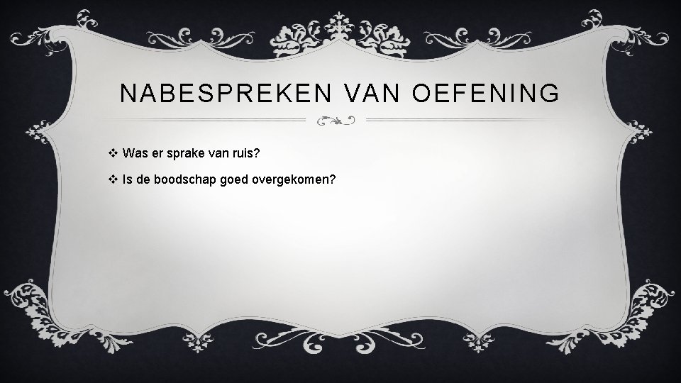 NABESPREKEN VAN OEFENING v Was er sprake van ruis? v Is de boodschap goed