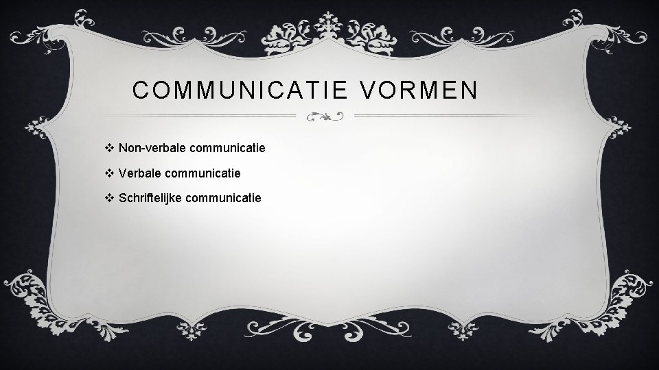 COMMUNICATIE VORMEN v Non-verbale communicatie v Verbale communicatie v Schriftelijke communicatie 