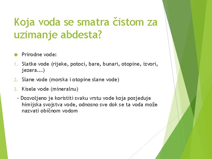 Koja voda se smatra čistom za uzimanje abdesta? Prirodne vode: 1. Slatke vode (rijeke,