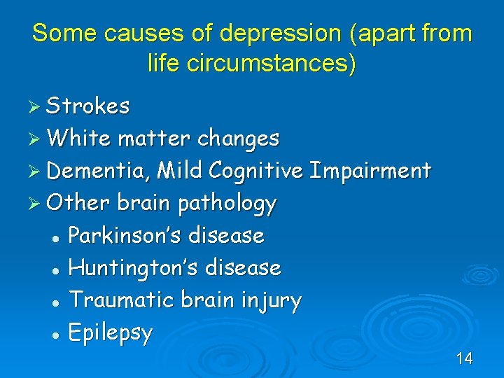 Some causes of depression (apart from life circumstances) Ø Strokes Ø White matter changes