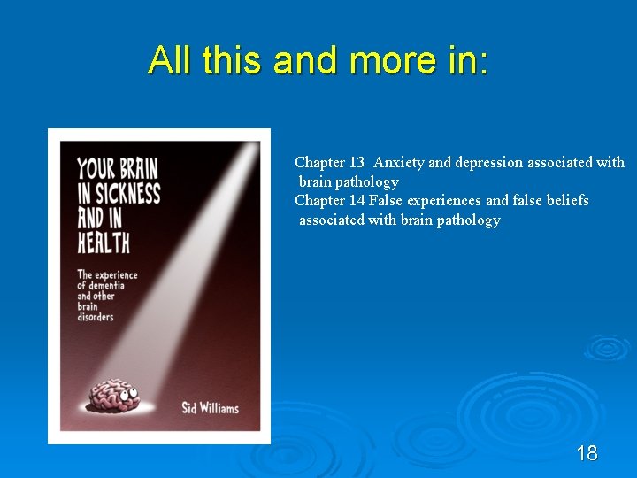 All this and more in: Chapter 13 Anxiety and depression associated with brain pathology