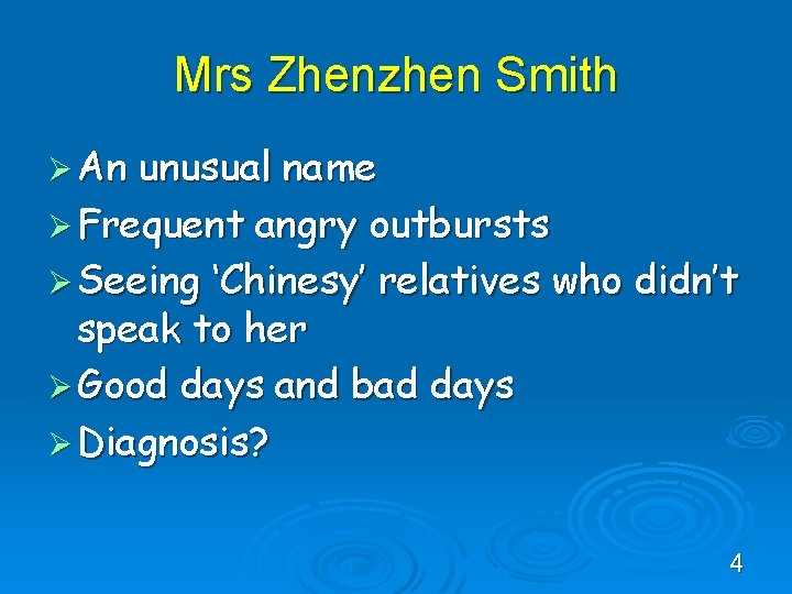 Mrs Zhenzhen Smith Ø An unusual name Ø Frequent angry outbursts Ø Seeing ‘Chinesy’