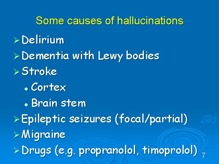 Some causes of hallucinations Ø Delirium Ø Dementia Ø Stroke with Lewy bodies Cortex