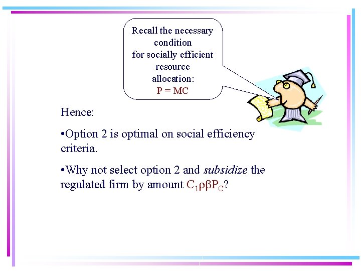 Recall the necessary condition for socially efficient resource allocation: P = MC Hence: •