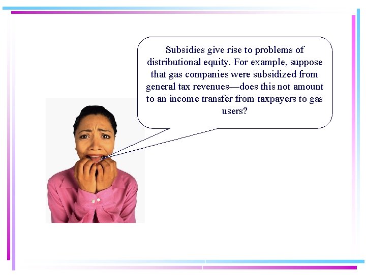 Subsidies give rise to problems of distributional equity. For example, suppose that gas companies