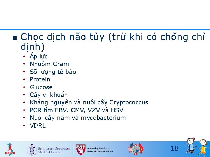 n Chọc dịch não tủy (trừ khi có chống chỉ định) • • •