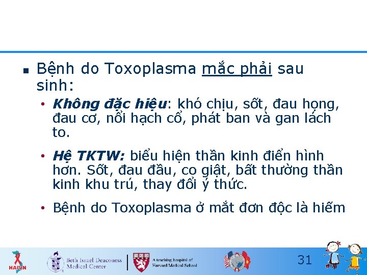 n Bệnh do Toxoplasma mắc phải sau sinh: • Không đặc hiệu: khó chịu,