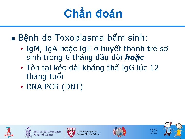 Chẩn đoán n Bệnh do Toxoplasma bẩm sinh: • Ig. M, Ig. A hoặc