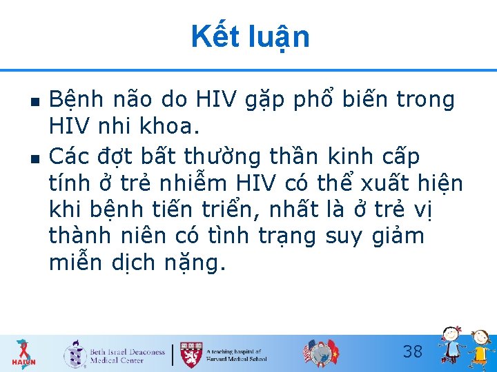 Kết luận n n Bệnh não do HIV gặp phổ biến trong HIV nhi