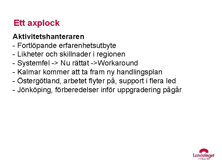 Ett axplock Aktivitetshanteraren - Fortlöpande erfarenhetsutbyte - Likheter och skillnader i regionen - Systemfel