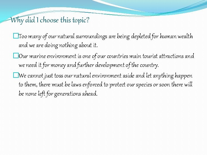 Why did I choose this topic? �Too many of our natural surroundings are being