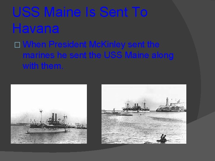 USS Maine Is Sent To Havana � When President Mc. Kinley sent the marines