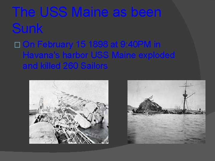 The USS Maine as been Sunk � On February 15 1898 at 9: 40